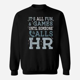 It's All Fun And Games Until Someone Calls Hr Sweatshirt - Monsterry UK