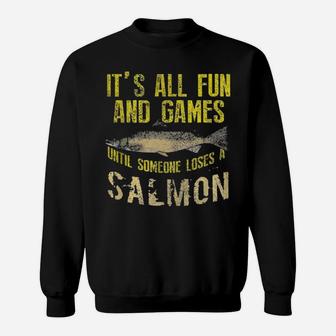 It's All Fun And Games Until Someone Loses A Salmon Sweatshirt - Monsterry