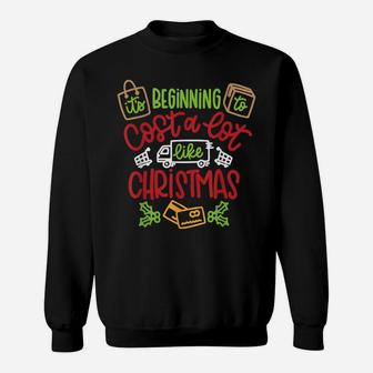 It's Beginning To Cost A Lot Like Christmas Funny Xmas Gift Sweatshirt | Crazezy