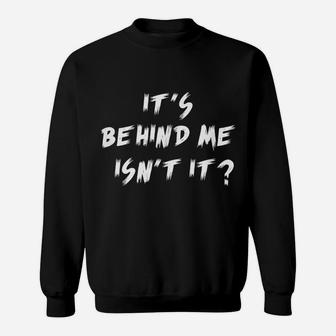 It's Behind Me, Isn't It Ghost Hunting Paranormal Sweatshirt | Crazezy UK