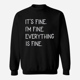 Its Fine Im Fine Everything Is Fine Sweatshirt | Crazezy CA