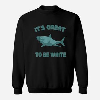 Its Great To Be White Sweatshirt | Crazezy CA