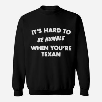 It's Hard To Be Humble When You Are Texan Sweatshirt - Monsterry