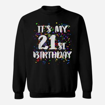 Its My 21St Birthday Shirt Happy Birthday Funny Gift Tshirt Sweatshirt | Crazezy AU