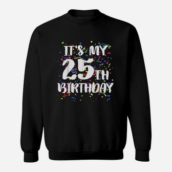 Its My 25Th Birthday Sweatshirt | Crazezy AU