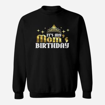 Its My Moms Birthday Sweatshirt | Crazezy