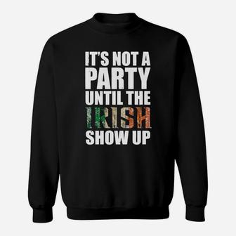 Its Not A Party Until The Irish Show Up Sweatshirt - Monsterry