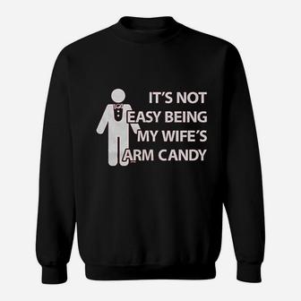 Its Not Easy Being My Wife Arm Candy Sweatshirt | Crazezy UK