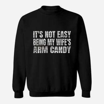 Its Not Easy Being My Wifes Arm Candy Sweatshirt | Crazezy AU