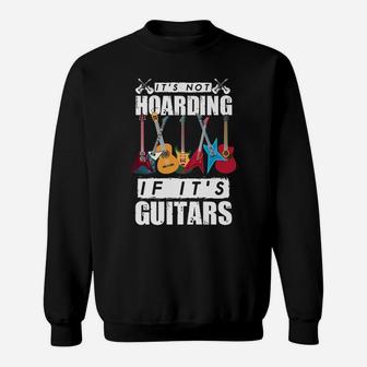 It’S Not Hoarding If It’S Guitars Sweatshirt | Crazezy UK