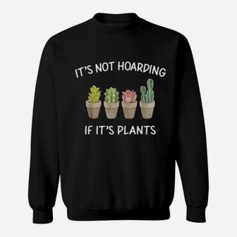 It's Not Hoarding If It's Plants Sweatshirt - Monsterry AU