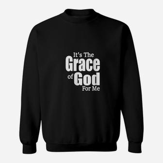 Its The Grace Of God For Me Its His Grace For Me Sweatshirt - Monsterry CA
