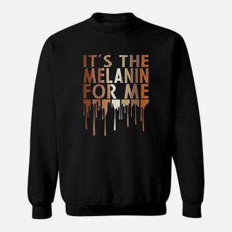 Its The Melanin For Me Melanated Black History Month Sweatshirt - Thegiftio UK