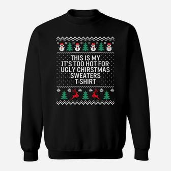It's Too Hot For Ugly Christmas Sweaters Holiday Xmas Family Sweatshirt | Crazezy DE