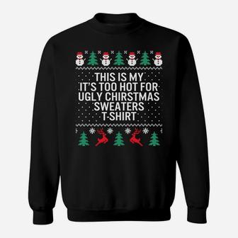 It's Too Hot For Ugly Christmas Sweaters Holiday Xmas Family Sweatshirt Sweatshirt | Crazezy UK