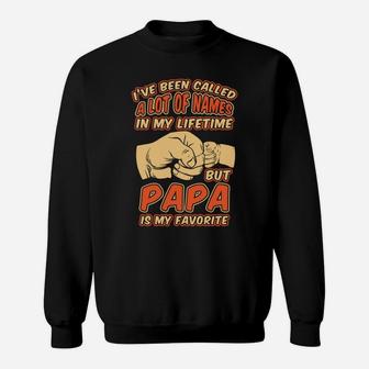 I've Been Called A Lot Of Names But Papa Is My Favorite Sweatshirt | Crazezy