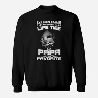 I've Been Called A Lot Of Names But Papa Is My Favorite Sweatshirt - Monsterry