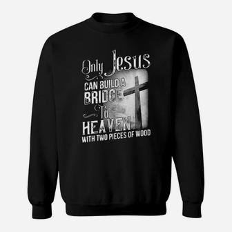Jesus Can Build A Bridge Sweatshirt - Monsterry