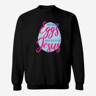Jesus Easter For Boys Girls Kids Who Needs Eggs Sweatshirt - Seseable