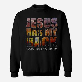 Jesus Has My Back Yours Too If You Let Him Sweatshirt - Monsterry
