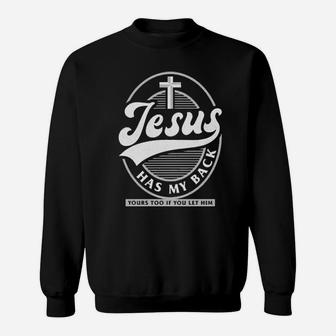 Jesus Has My Back Yours Too If You Let Him Sweatshirt - Monsterry