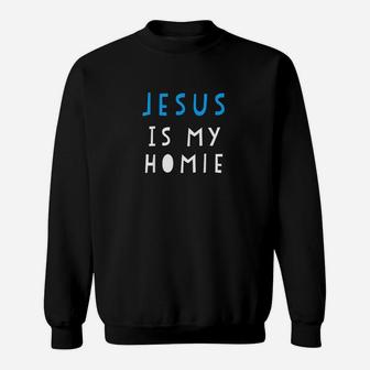 Jesus Is My Homie Funny Quote Sweatshirt | Crazezy UK