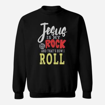 Jesus Is My Rock And That's How I Roll Sweatshirt - Monsterry