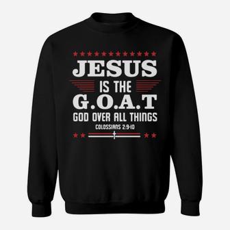 Jesus Is The Goat God Over All Things Colossians Sweatshirt - Monsterry