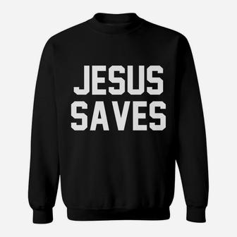 Jesus Saves Christian Faith Trust In God Lord Christ Sweatshirt | Crazezy AU
