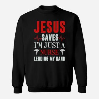Jesus Saves I'm Just A Nurse Lending My Hand Sweatshirt - Monsterry