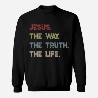 Jesus The Way The Truth The Life Sweatshirt - Monsterry AU