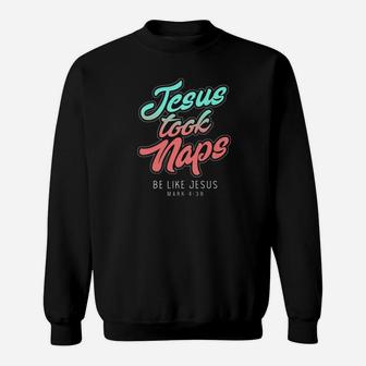 Jesus Took Naps Be Like Jesus For Nap Lover Christians Sweatshirt - Thegiftio UK