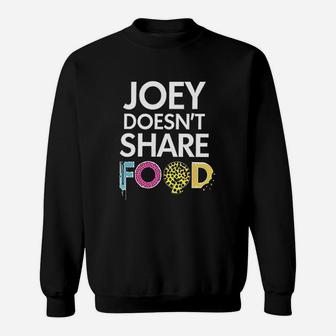 Joey Doesnt Share Food Classic Sweatshirt | Crazezy DE