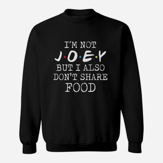 Joey Doesnt Share Food Sweatshirt | Crazezy DE