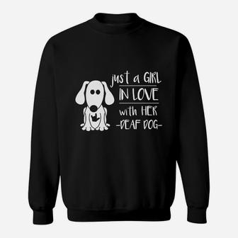 Just A Girl In Love With Her Deaf Dog Sweatshirt | Crazezy