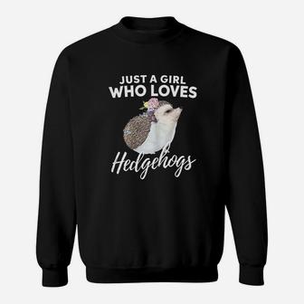 Just A Girl Who Loves Hedgehogs Animal Lover Gift Sweatshirt | Crazezy CA