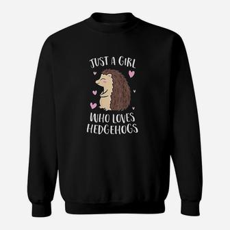 Just A Girl Who Loves Hedgehogs Cute Hedgehog Girl Sweatshirt | Crazezy