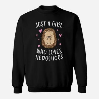 Just A Girl Who Loves Hedgehogs Funny Hedgehog Gifts Girls Sweatshirt | Crazezy