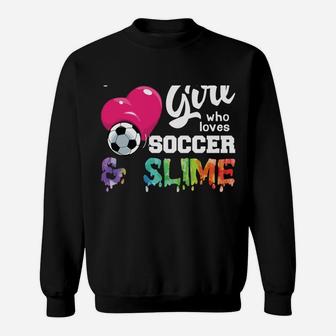 Just A Girl Who Loves Soccer And Slime Cute Funny Gift Sweatshirt | Crazezy CA