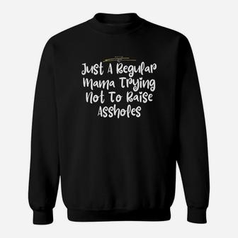 Just A Regular Mama Trying Not To Raise Sweatshirt | Crazezy
