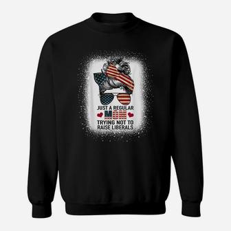 Just A Regular Mom Trying Not To Raise Liberals Funny Mom Sweatshirt | Crazezy AU