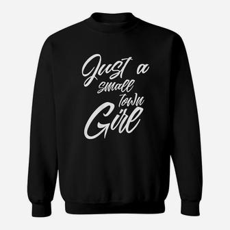 Just A Small Town Girl Sweatshirt | Crazezy AU
