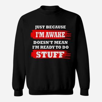 Just Because Im Awake Funny Saying Quotes For Women Men Kids Sweatshirt | Crazezy