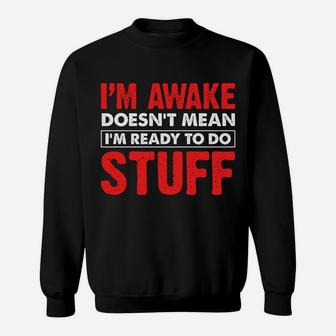 Just Because Im Awake Funny Saying Quotes For Women Men Kids Sweatshirt | Crazezy