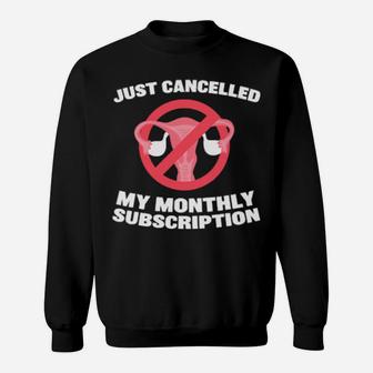 Just Canceled My Monthly Sub Hysterectomy Get Well Soon Sweatshirt - Monsterry