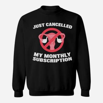 Just Canceled My Monthly Sub Hysterectomy Get Well Soon Sweatshirt - Monsterry
