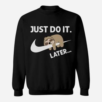 Just Did It Do It Later Funny Lazy Sloth Lover Gift Sweatshirt | Crazezy DE