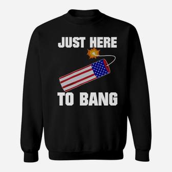 Just Here To Bang 4Th Of July Sweatshirt - Monsterry AU