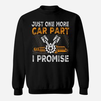 Just One More Car Part I Promise Car Enthusiast Gear Head Sweatshirt | Crazezy
