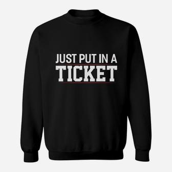 Just Put In A Ticket Funny Tech Support Help Desk Sweatshirt | Crazezy AU